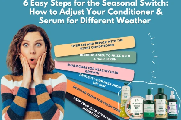 6 Easy Steps for the Seasonal Switch: How to Adjust Your Conditioner & Serum for Different Weather